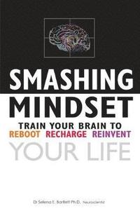 bokomslag Smashing Mindset: Train your brain to reboot, recharge, reinvent your life