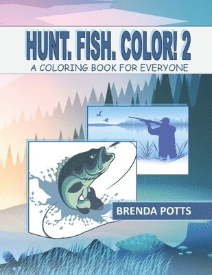 Hunt. Fish. Color! 2: A Coloring Book for Everyone 1