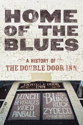 bokomslag Home Of The Blues: A History Of The Double Door Inn