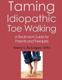 bokomslag Taming Idiopathic Toe Walking: A Treatment Guide for Parents and Therapists