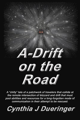 bokomslag A-Drift on the Road: A crazy tale of a patchwork of travelers with a mishmash of coping skills that must pool abilities in an attempt to be