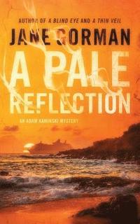 bokomslag A Pale Reflection: Book 5 in the Adam Kaminski Mystery Series