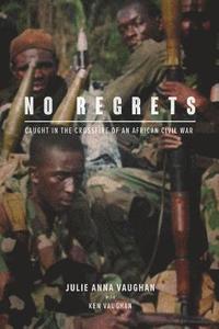 bokomslag No Regrets: Caught in the Crossfire of an African Civil War