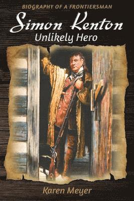 bokomslag Simon Kenton Unlikely Hero: Biography of a Frontiersman