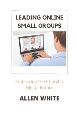 Allen White - Leading Online Small Groups, Häftad