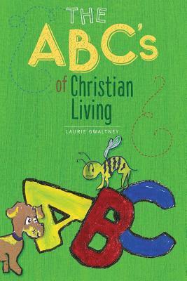 Laurie Gwaltney - The ABC's of Christian Living, Häftad