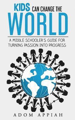 bokomslag Kids Can Change The World: A middle schooler's guide for turning passion into progress