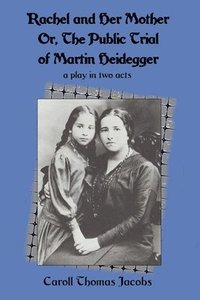 bokomslag Rachel and Her Mother: Or, the Public Trial of Martin Heidegger
