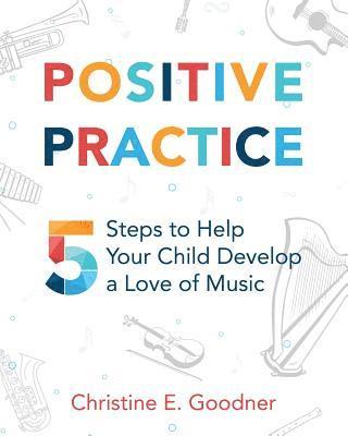 bokomslag Positive Practice: 5 Steps to Help Your Child Develop a Love of Music