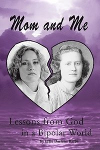 bokomslag Mom and Me: Lessons from God in a Bipolar World