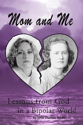 Mom and Me: Lessons from God in a Bipolar World 1