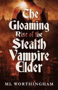 bokomslag The Gloaming, Rise of the Stealth Vampire Elder