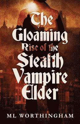 bokomslag The Gloaming, Rise of the Stealth Vampire Elder