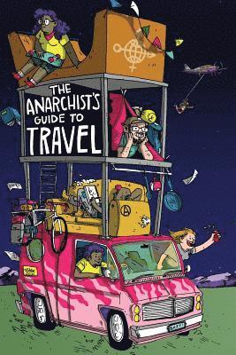 bokomslag The Anarchist's Guide to Travel: A manual for future hitchhikers, hobos, and other misfit wanderers