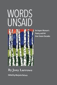 bokomslag Words Unsaid: An Aspen Woman's Poetry and Art Over Seven Decades