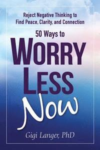 bokomslag 50 Ways to Worry Less Now