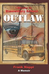 bokomslag I Became An Elementary School Outlaw: A Memoir by Frank Nappi