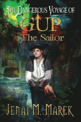 bokomslag The Dangerous Voyage of Gup the Sailor