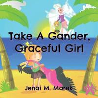bokomslag Take A Gander, Graceful Girl