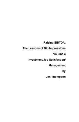 Raising EBITDA: The lessons of Nip Impressions Volume 3: Investment/Job Sastisfaction/Management 1