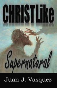bokomslag Christ Like Supernatural