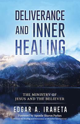 bokomslag Deliverance and Inner Healing: The Ministry of Jesus and the Believer