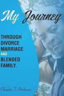 Claudette T. Mullgrav Hutchinson, Patience Mitchell - My Journey Through Divorce, Marriage, and Blended Family, Häftad
