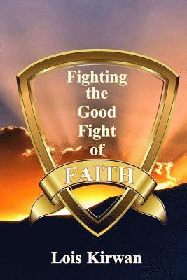 Fighting the Good Fight of Faith 1