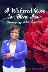 bokomslag A Withered Rose Can Bloom Again: Overcoming Life's Pitfalls Through Faith