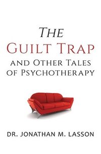 bokomslag Guilt Trap and Other Tales of Psychotherapy