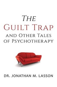 bokomslag The Guilt Trap and Other Tales of Psychotherapy