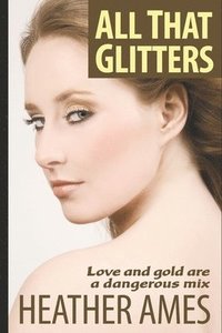 bokomslag All That Glitters: Love and gold are a dangerous mix