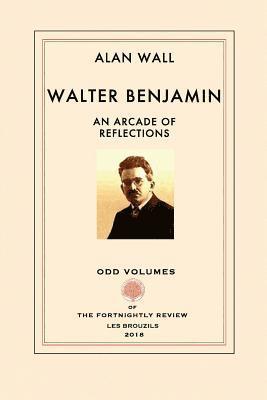 Walter Benjamin: An Arcade of Reflections 1