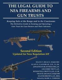 bokomslag The Legal Guide to NFA Firearms and Gun Trusts: Keeping Safe at the Range and in the Courtroom: The Definitive Guide to Forming and Operating a Gun Tr