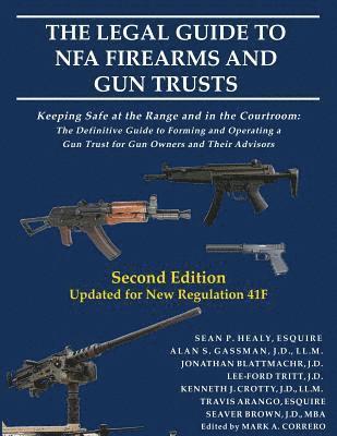 The Legal Guide to NFA Firearms and Gun Trusts: Keeping Safe at the Range and in the Courtroom: The Definitive Guide to Forming and Operating a Gun Tr 1