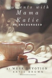 bokomslag Moments with Mama Katie: Be Encouraged