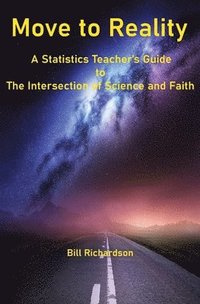 bokomslag Move to Reality: A Statistics Teacher's Guide to The Intersection of Science and Faith