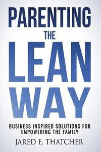 bokomslag Parenting the Lean Way: Business Inspired Solutions for Empowering the Family