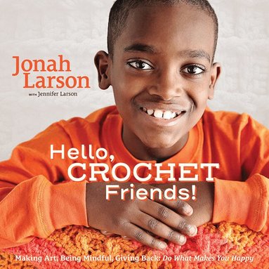 Jonah Larson, Jennifer Larson - Hello, Crochet Friends!, Inbunden