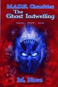 bokomslag M.A.D.E. Chronicles: The Ghost Indwelling