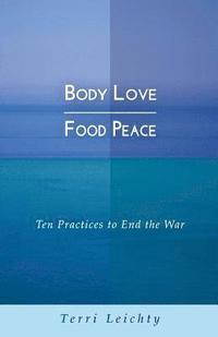 bokomslag Body Love - Food Peace: Ten Practices to End the War