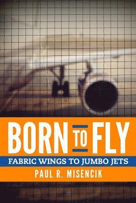 bokomslag Born to Fly: From Fabric Wings to Jumbo Jets