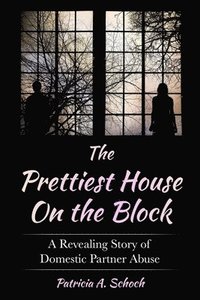 bokomslag The Prettiest House on the Block: A Revealing Story of Domestic Partner Abuse