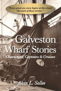 bokomslag Galveston Wharf Stories: Characters, Captains & Cruises