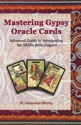 bokomslag Mastering Gypsy Oracle Cards: Advanced Guide to Interpreting the Sibilla della Zingara