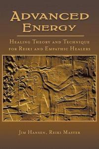 bokomslag Advanced Energy Healing Theory and Technique for Reiki and Empathic Healers