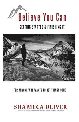 Believe You Can: Getting Started & Finishing It 1