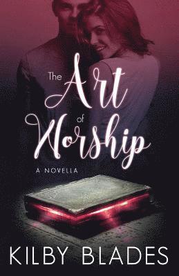 Kilby Blades - The Art of Worship, Häftad