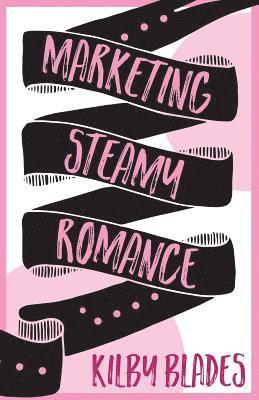 Kilby Blades, Plotbunny Editing - Marketing Steamy Romance, Häftad