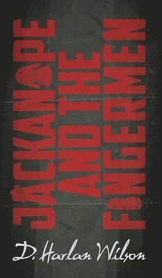 D Harlan Wilson, D. Harlan Wilson - Jackanape and the Fingermen, Inbunden